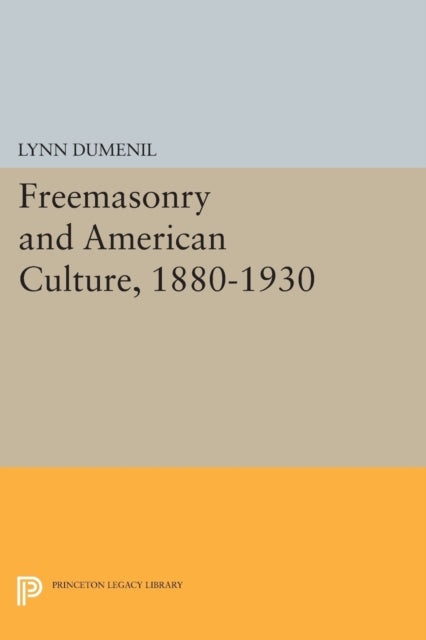 Book cover of: Freemasonry and American Culture, 1880-1930. By: Lynn Dumenil