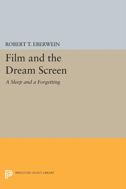 Book cover of: Film and the Dream Screen. By: Robert T. Eberwein