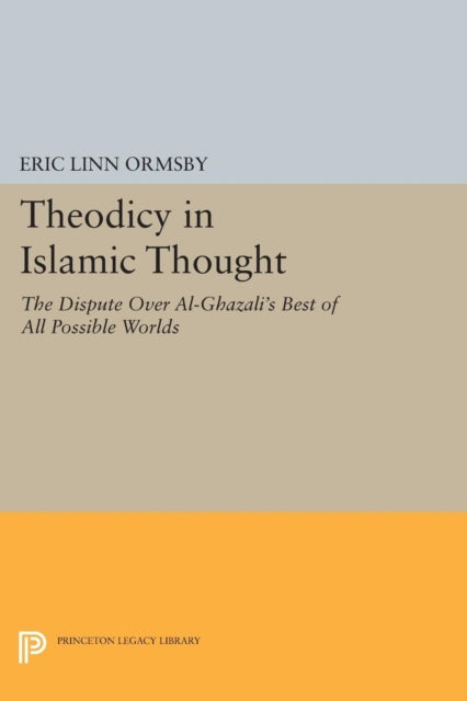 Book cover of: Theodicy in Islamic Thought. By: Eric Linn Ormsby