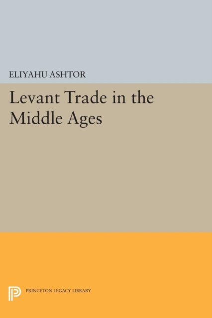Book cover of: Levant Trade in the Middle Ages. By: Eliyahu Ashtor