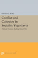 Book cover of: Conflict and Cohesion in Socialist Yugoslavia. By: Steven L. Burg