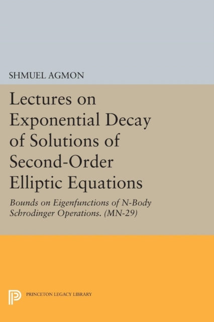 Book cover of: Lectures on Exponential Decay of Solutions of Second-Order Elliptic Equations. By: Shmuel Agmon