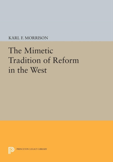 Book cover of: Mimetic Tradition of Reform in the West. By: Karl F. Morrison