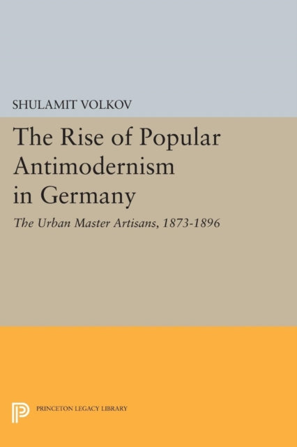 Book cover of: Rise of Popular Antimodernism in Germany. By: Shulamit Volkov