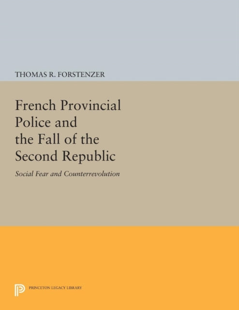 Book cover of: French Provincial Police and the Fall of the Second Republic. By: Thomas R. Forstenzer