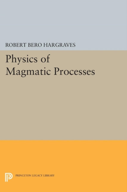 Book cover of: Physics of Magmatic Processes. By: Robert Bero Hargraves