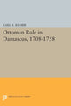 Book cover of: Ottoman Rule in Damascus, 1708-1758. By: Karl K. Barbir