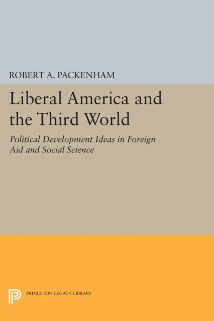 Book cover of: Liberal America and the Third World. By: Robert A. Packenham