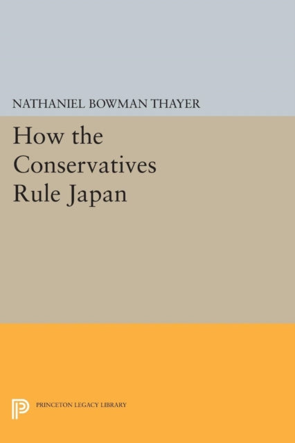 Book cover of: How the Conservatives Rule Japan. By: Nathaniel Bowman Thayer