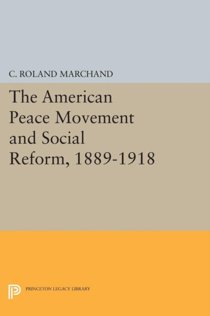 Book cover of: American Peace Movement and Social Reform, 1889-1918. By: C. Roland Marchand