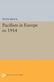 Book cover of: Pacifism in Europe to 1914. By: Peter Brock