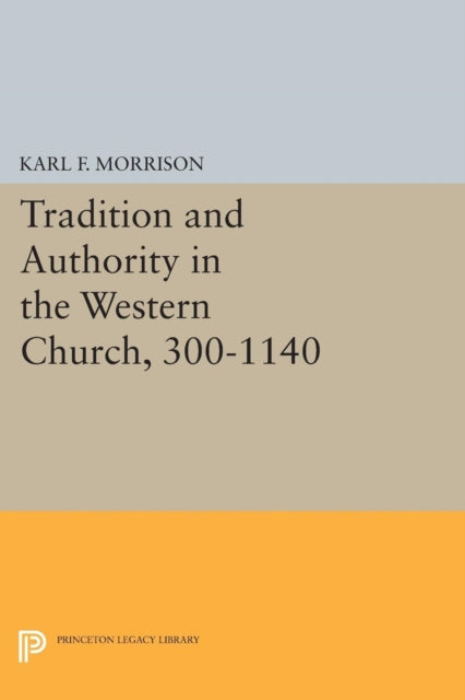 Book cover of: Tradition and Authority in the Western Church, 300-1140. By: Karl F. Morrison