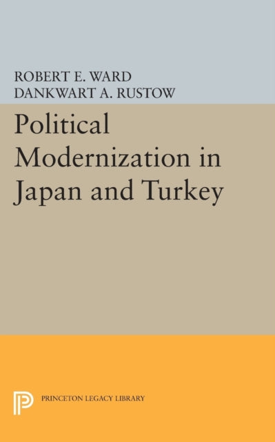 Book cover of: Political Modernization in Japan and Turkey. By: Robert E. Ward