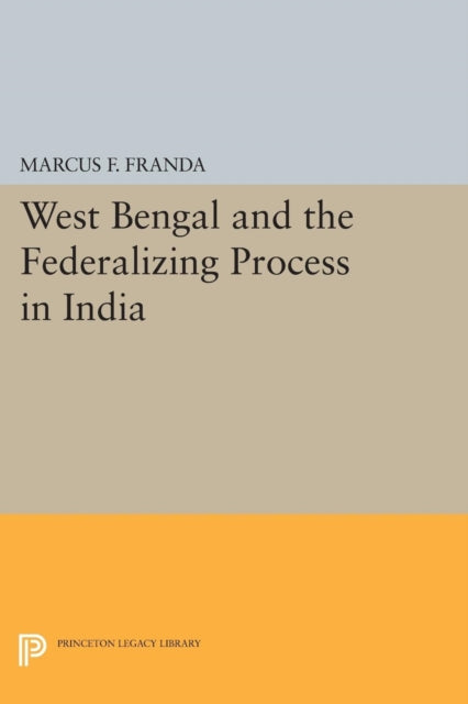 Book cover of: West Bengal and the Federalizing Process in India. By: Marcus F. Franda