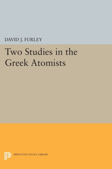Book cover of: Two Studies in the Greek Atomists. By: David J. Furley