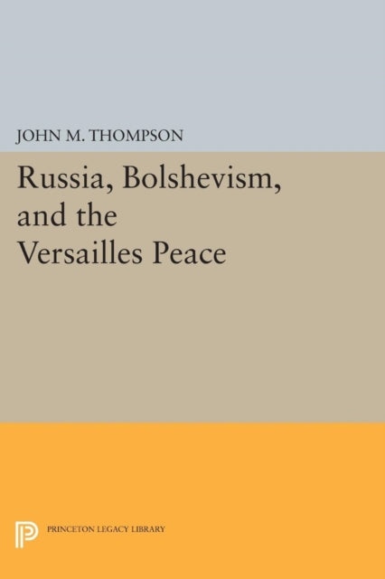 Book cover of: Russia, Bolshevism, and the Versailles Peace. By: John M. Thompson