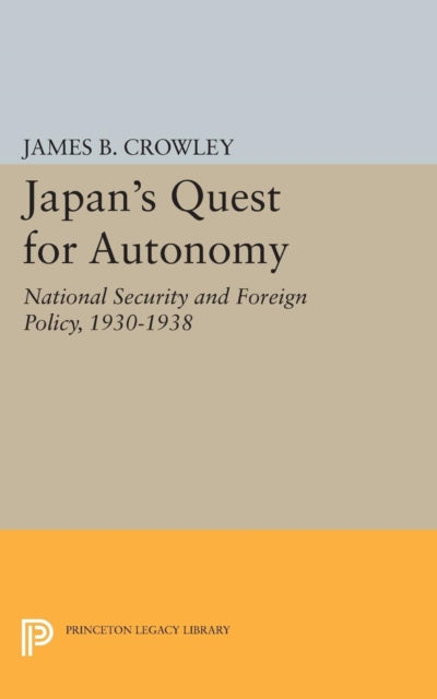 Book cover of: Japan's Quest for Autonomy. By: James Buckley Crowley