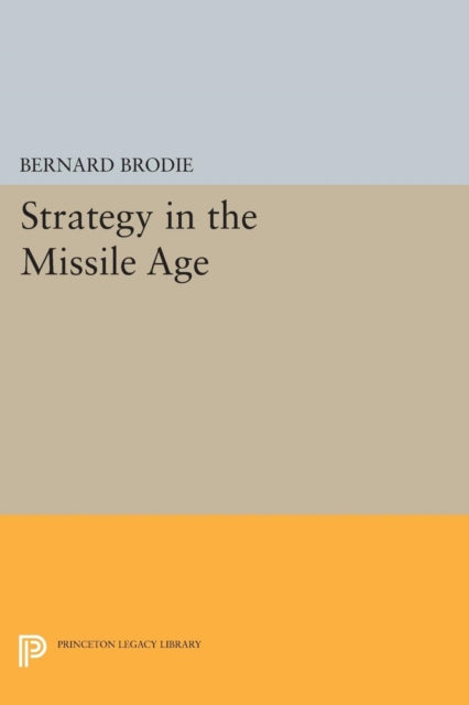 Book cover of: Strategy in the Missile Age. By: Bernard Brodie