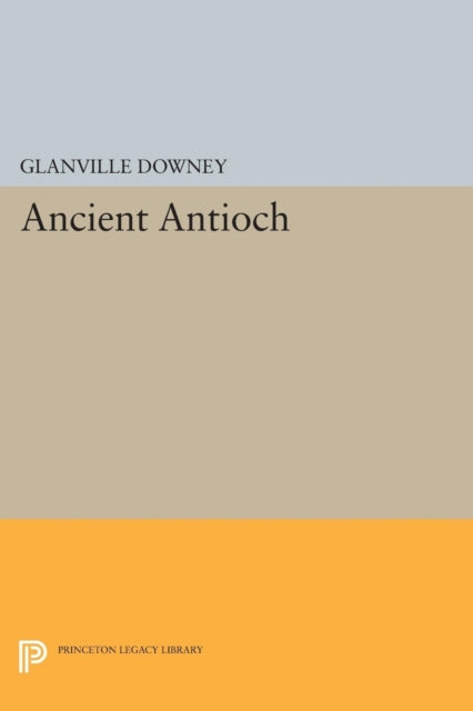 Book cover of: Ancient Antioch. By: Glanville Downey