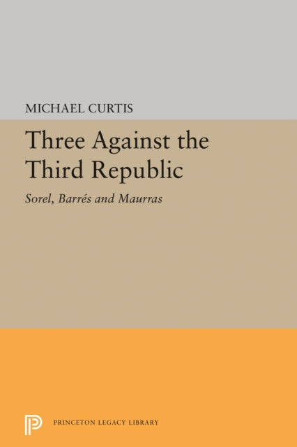 Book cover of: Three Against the Third Republic. By: Michael Curtis