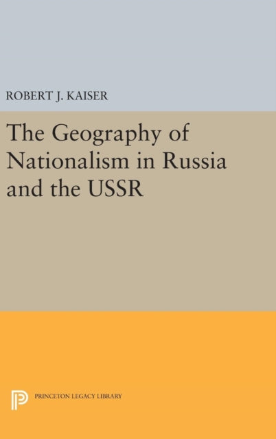 Book cover of: Geography of Nationalism in Russia and the USSR. By: Robert J. Kaiser