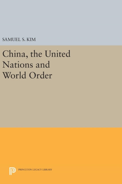 Book cover of: China, the United Nations and World Order. By: Samuel S. Kim