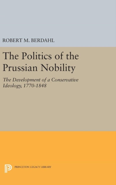 Book cover of: Politics of the Prussian Nobility. By: Robert M. Berdahl