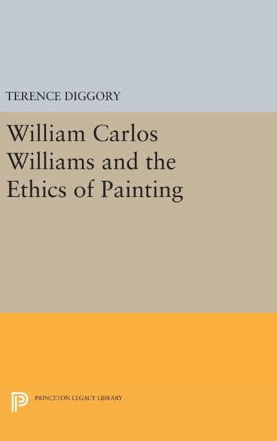 Book cover of: William Carlos Williams and the Ethics of Painting. By: Terence Diggory