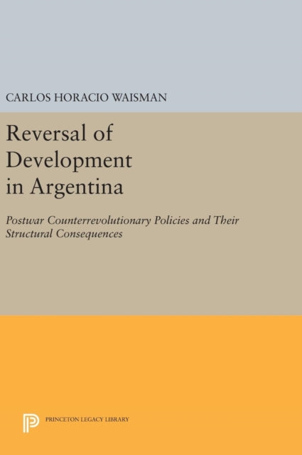 Book cover of: Reversal of Development in Argentina. By: Carlos Horacio Waisman