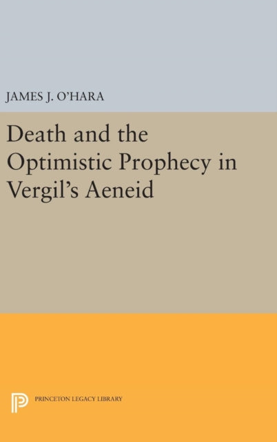 Book cover of: Death and the Optimistic Prophecy in Vergil's AENEID. By: James J. O'Hara