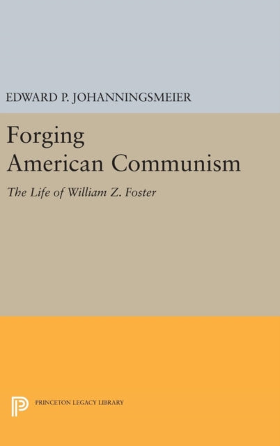 Book cover of: Forging American Communism. By: Edward P. Johanningsmeier