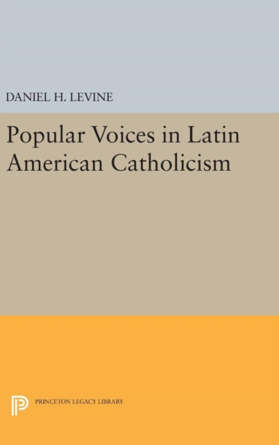 Book cover of: Popular Voices in Latin American Catholicism. By: Daniel H. Levine