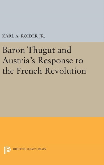 Book cover of: Baron Thugut and Austria's Response to the French Revolution. By: Roider, Karl A., Jr.