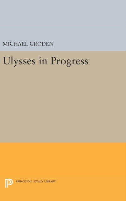 Book cover of: ULYSSES in Progress. By: Michael Groden
