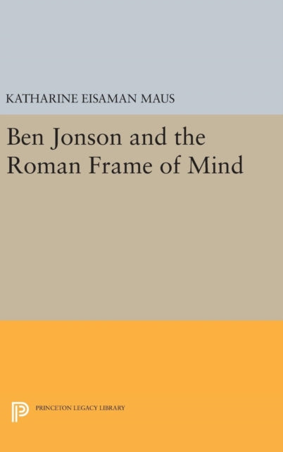 Book cover of: Ben Jonson and the Roman Frame of Mind. By: Katharine Eisaman Maus