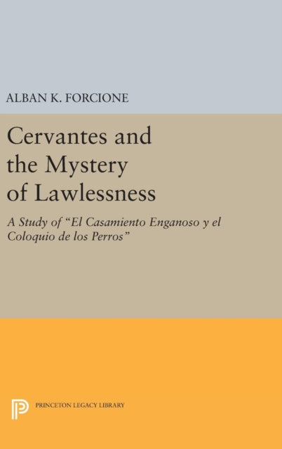 Book cover of: Cervantes and the Mystery of Lawlessness. By: Alban K. Forcione