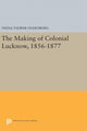 Book cover of: Making of Colonial Lucknow, 1856-1877. By: Veena Talwar Oldenburg
