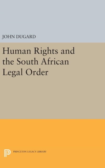 Book cover of: Human Rights and the South African Legal Order. By: John Dugard