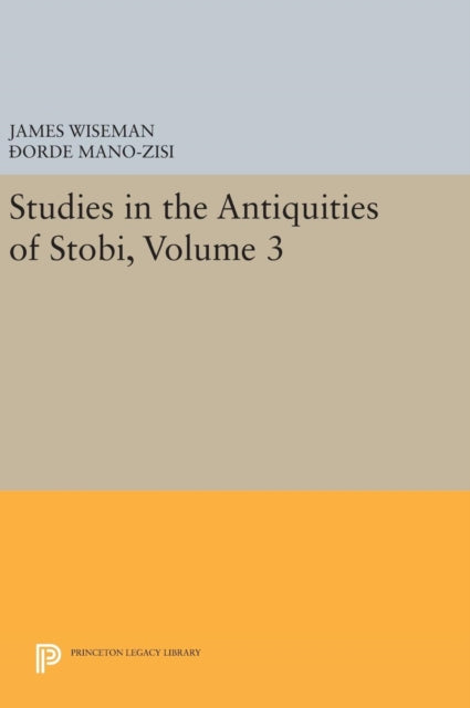 Book cover of: Studies in the Antiquities of Stobi, Volume 3. By: James Wiseman