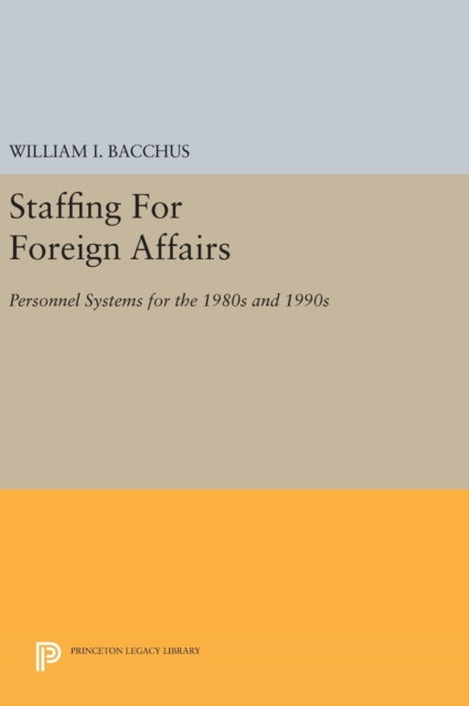 Book cover of: Staffing For Foreign Affairs. By: William I. Bacchus