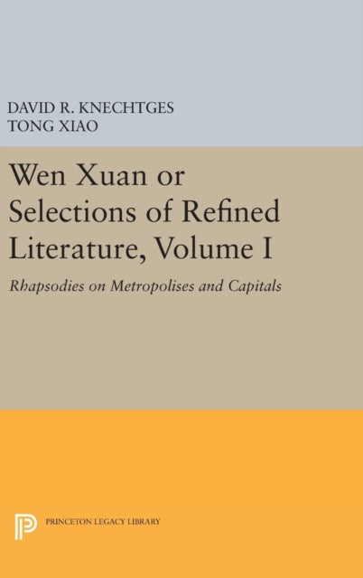 Book cover of: Wen Xuan or Selections of Refined Literature, Volume I. By: David R. Knechtges