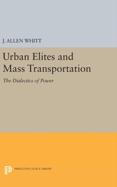 Book cover of: Urban Elites and Mass Transportation. By: J. Allen Whitt
