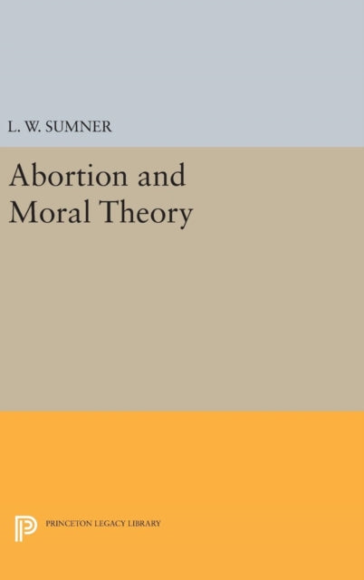 Book cover of: Abortion and Moral Theory. By: L. W. Sumner