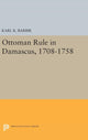 Book cover of: Ottoman Rule in Damascus, 1708-1758. By: Karl K. Barbir