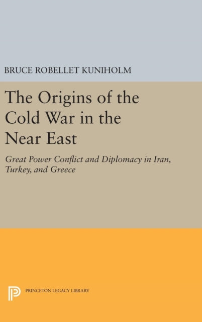 Book cover of: Origins of the Cold War in the Near East. By: Bruce Robellet Kuniholm