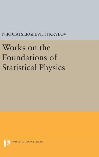 Book cover of: Works on the Foundations of Statistical Physics. By: Nikolai Sergeevich Krylov