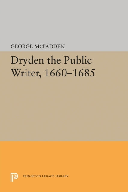 Book cover of: Dryden the Public Writer, 1660-1685. By: George McFadden