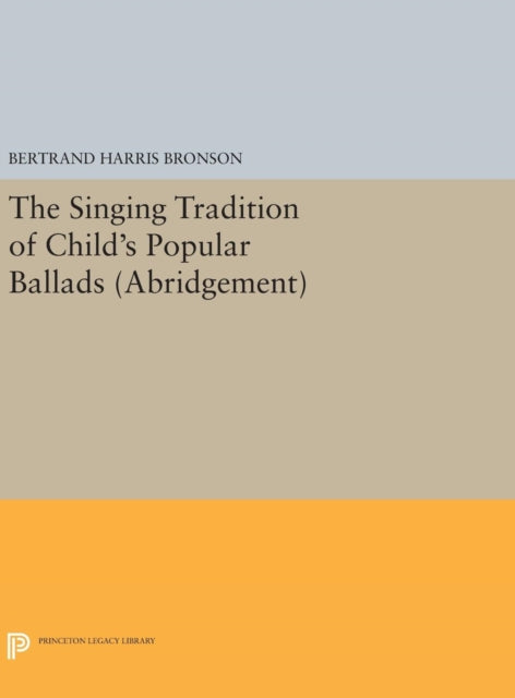 Book cover of: Singing Tradition of Child's Popular Ballads. (Abridgement). By: Bertrand Harris Bronson