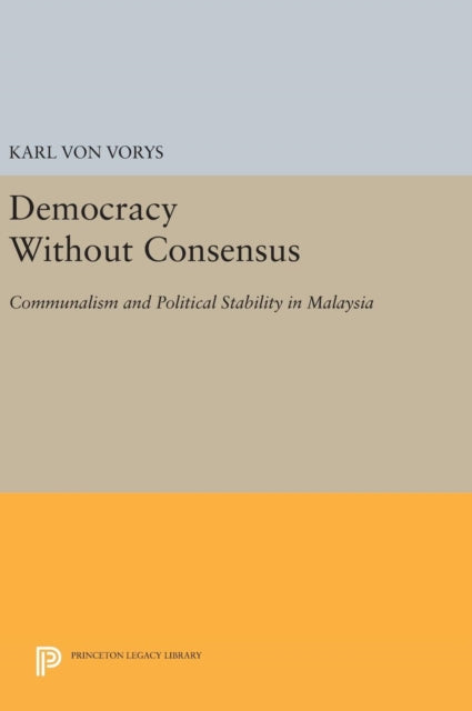 Book cover of: Democracy Without Consensus. By: Karl Von Vorys