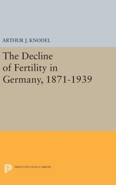 Book cover of: Decline of Fertility in Germany, 1871-1939. By: Arthur J. Knodel